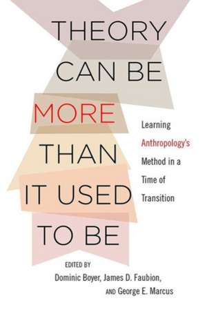 Theory Can Be More than It Used to Be – Learning Anthropology`s Method in a Time of Transition de Dominic Boyer