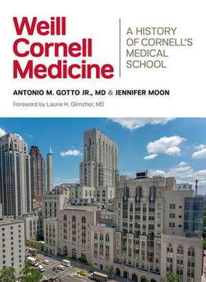 Weill Cornell Medicine – A History of Cornell`s Medical School de Antonio M. Gotto