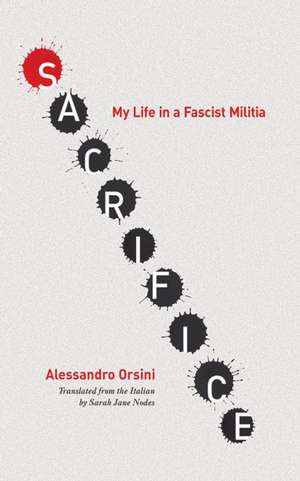 Sacrifice – My Life in a Fascist Militia de Alessandro Orsini