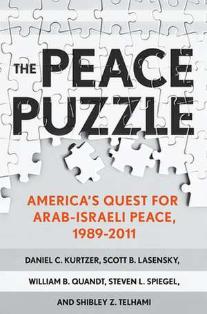 The Peace Puzzle – America`s Quest for Arab–Israeli Peace, 1989–2011 de Daniel C. Kurtzer