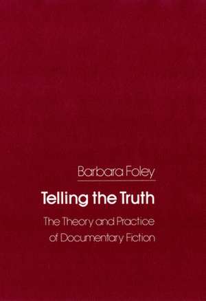 Telling the Truth – The Theory and Practice of Documentary Fiction de Barbara C. Foley