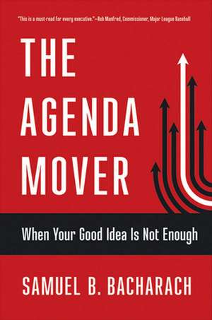 The Agenda Mover – When Your Good Idea Is Not Enough de Samuel B. Bacharach