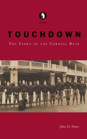 Touchdown – The Story of the Cornell Bear de John H. Foote