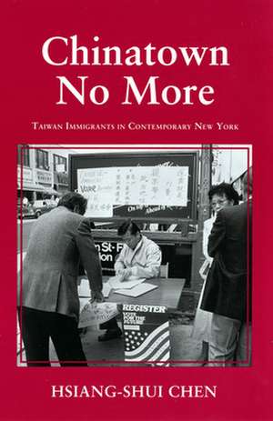 Chinatown No More – Taiwan Immigrants in Contemporary New York de Hsiang–shui Chen