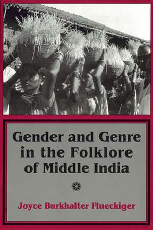 Gender and Genre in the Folklore of Middle India de Joyce Burkhalte Flueckiger