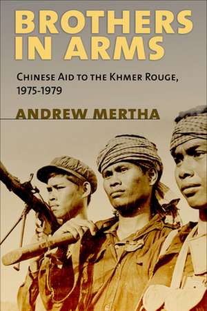 Brothers in Arms – Chinese Aid to the Khmer Rouge, 1975–1979 de Andrew C. Mertha