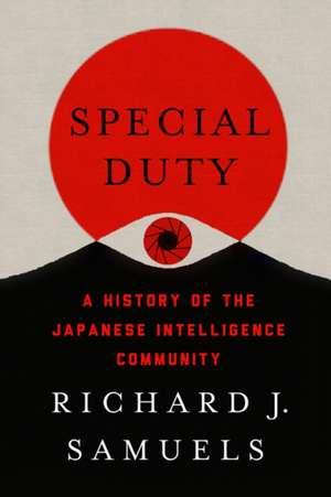 Special Duty – A History of the Japanese Intelligence Community de Richard J. Samuels