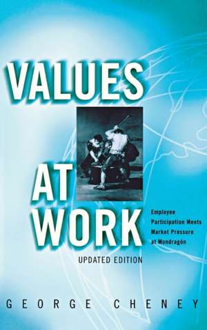 Values at Work – Employee Participation Meets Market Pressure at Mondragón de George Cheney