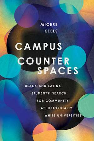 Campus Counterspaces – Black and Latinx Students` Search for Community at Historically White Universities de Micere Keels