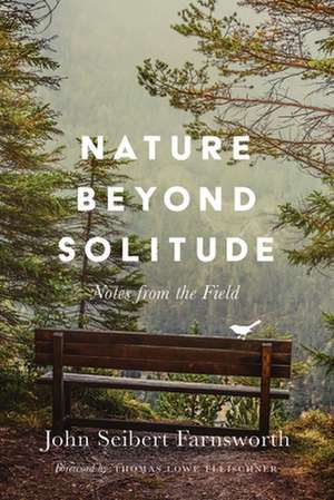 Nature beyond Solitude – Notes from the Field de John Seibert Farnsworth