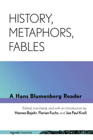 History, Metaphors, Fables – A Hans Blumenberg Reader de Hans Blumenberg