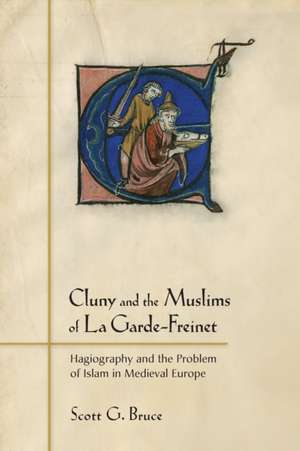 Cluny and the Muslims of La Garde–Freinet – Hagiography and the Problem of Islam in Medieval Europe de Scott G. Bruce