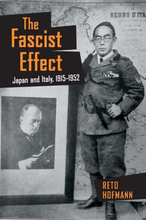 The Fascist Effect – Japan and Italy, 1915–1952 de Reto Hofmann