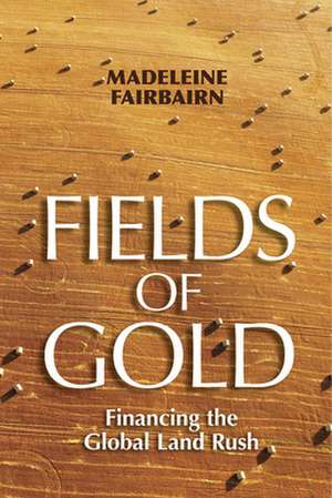 Fields of Gold – Financing the Global Land Rush de Madeleine Fairbairn