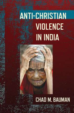 Anti–Christian Violence in India de Chad M. Bauman