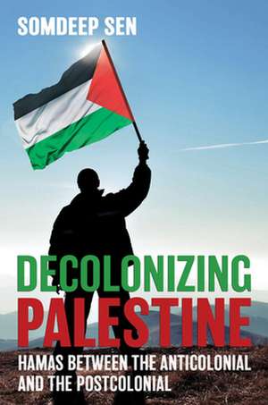 Decolonizing Palestine de Somdeep Sen