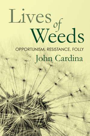 Lives of Weeds – Opportunism, Resistance, Folly de John Cardina