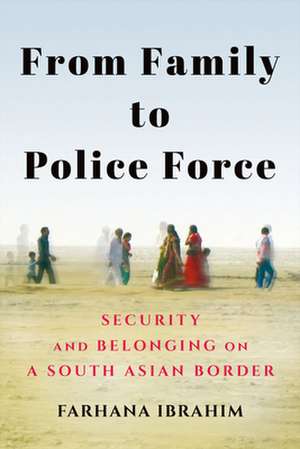 From Family to Police Force – Security and Belonging on a South Asian Border de Farhana Ibrahim