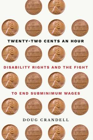 Twenty–Two Cents an Hour – Disability Rights and the Fight to End Subminimum Wages de Doug Crandell