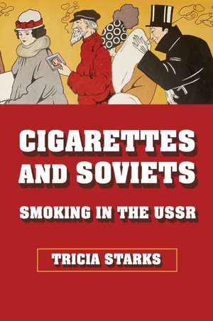 Cigarettes and Soviets – Smoking in the USSR de Tricia Starks