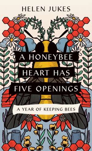 A Honeybee Heart Has Five Openings – A Year of Keeping Bees de Helen Jukes