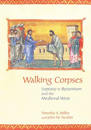 Walking Corpses – Leprosy in Byzantium and the Medieval West de Timothy S. Miller