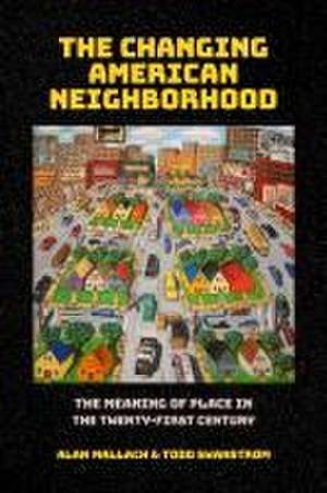 The Changing American Neighborhood – The Meaning of Place in the Twenty–First Century de Alan Mallach