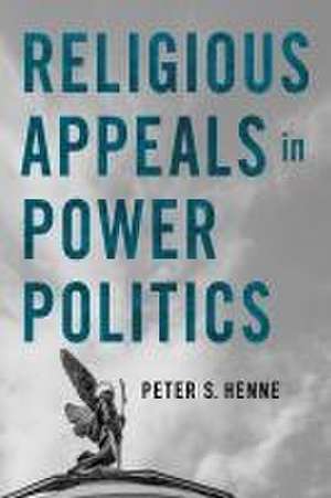 Religious Appeals in Power Politics de Peter S. Henne