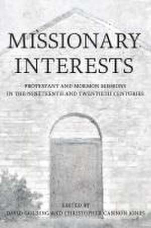 Missionary Interests – Protestant and Mormon Missions of the Nineteenth and Twentieth Centuries de David Golding