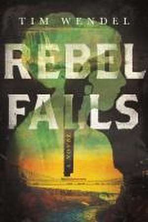 Rebel Falls – A Novel de Tim Wendel