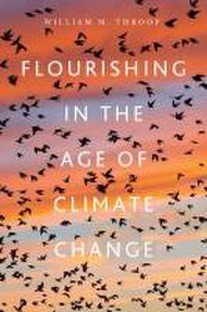 Flourishing in the Age of Climate Change de William M. Throop