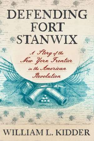 Defending Fort Stanwix de William L Kidder