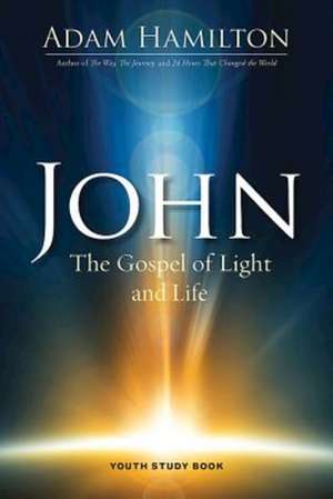 John Youth Study Book: The Gospel of Light and Life de Adam Hamilton