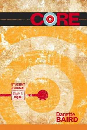 Core Study 1: Dig in Student Journal de Danette Baird