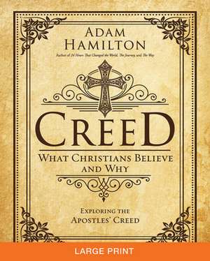 Creed [Large Print]: What Christians Believe and Why de Adam Hamilton