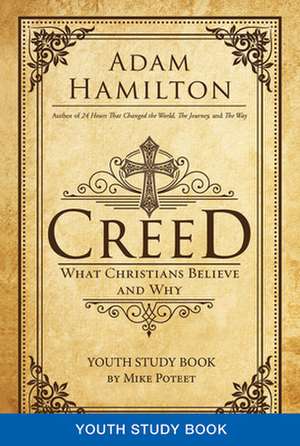 Creed Youth Study Book: What Christians Believe and Why de Adam Hamilton