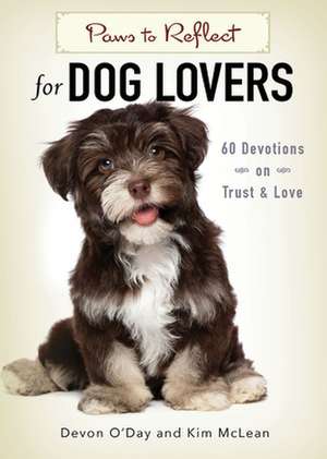 Paws to Reflect for Dog Lovers: 60 Devotions on Trust & Love de Kim McLean