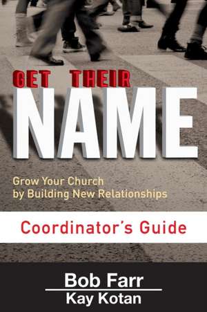 Get Their Name: Grow Your Church by Building New Relationships de Kay Kotan