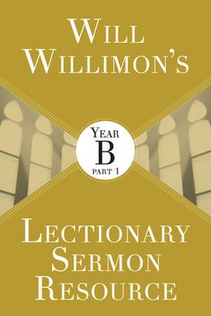 Will Willimon's Lectionary Sermon Resource de Willimon, William H.