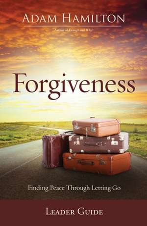 Forgiveness Leader Guide de Adam Hamilton