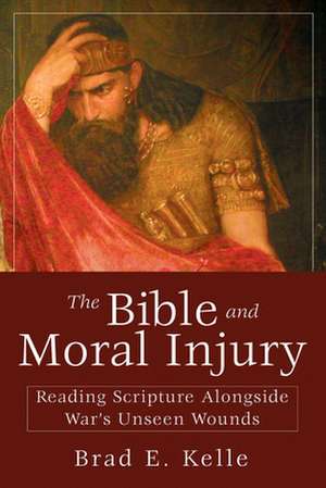 Bible and Moral Injury de Brad E Kelle