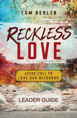 Reckless Love Leader Guide de Tom Berlin