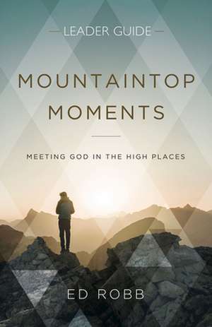 Mountaintop Moments Leader Guide de Ed Robb