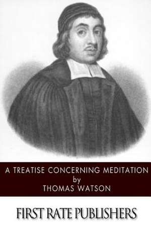 A Treatise Concerning Meditation de Thomas Watson