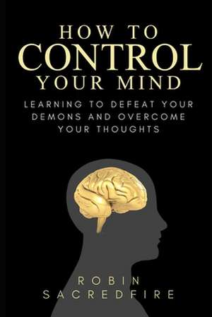 How to Control Your Mind de Robin Sacredfire