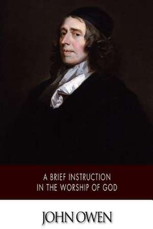 A Brief Instruction in the Worship of God de John Owen