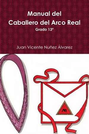 Manual del Caballero del Real Arco de Juan Vicente Nunez