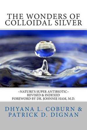 The Wonders of Colloidal Silver de Dhyana L. Coburn