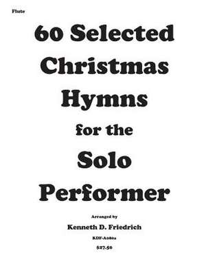 60 Selected Christmas Hymns for the Solo Performer-Flute Version de Kenneth D. Friedrich