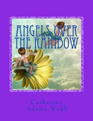 Angels Over the Rainbow de MS Catherine Adams Webb